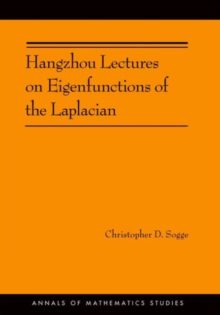 Book cover of: Hangzhou Lectures on Eigenfunctions of the Laplacian. By: Christopher D. Sogge