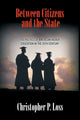 Book cover of: Between Citizens and the State. By: Christopher P. Loss