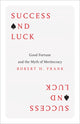 Book cover of: Success and Luck. By: Robert H. Frank
