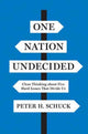Book cover of: One Nation Undecided. By: Peter H. Schuck