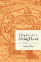 Book cover of: Utopianism for a Dying Planet. By: Gregory Claeys