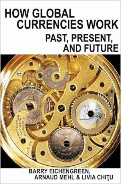 Book cover of: How Global Currencies Work. By: Barry J. Eichengreen