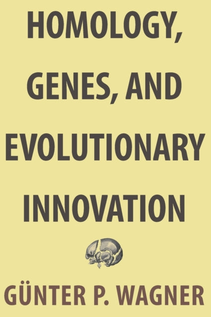 Book cover of: Homology, Genes, and Evolutionary Innovation. By: Günter P. Wagner