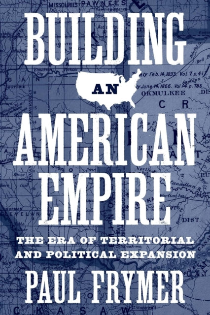 Book cover of: Building an American Empire. By: Paul Frymer