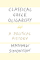 Book cover of: Classical Greek Oligarchy. By: Matthew Simonton