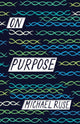 Book cover of: On Purpose. By: Michael Ruse