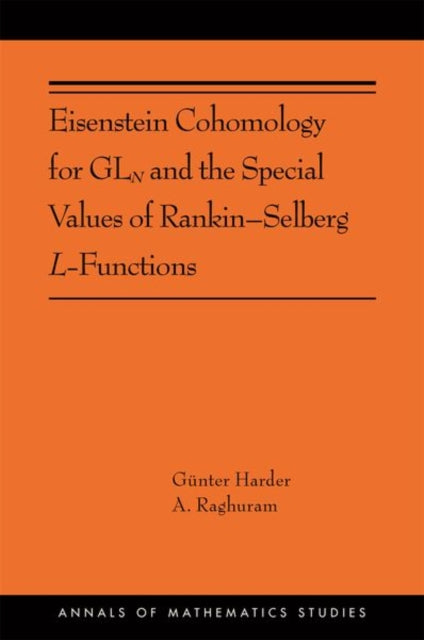 Book cover of: Eisenstein Cohomology for GLN and the Special Values of Rankin–Selberg L-Functions. By: Anantharam Raghuram