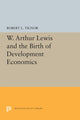 Book cover of: W. Arthur Lewis and the Birth of Development Economics. By: Robert L. Tignor
