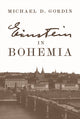 Book cover of: Einstein in Bohemia. By: Professor Michael D. Gordin