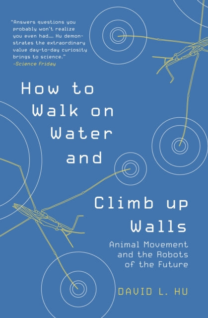 Book cover of: How to Walk on Water and Climb up Walls. By: David Hu