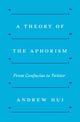 Book cover of: Theory of the Aphorism. By: Andrew Hui
