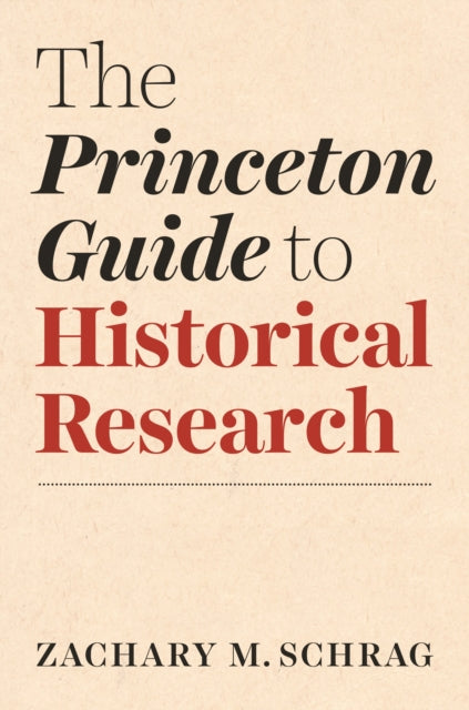 Book cover of: Princeton Guide to Historical Research. By: Zachary Schrag