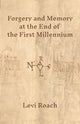 Book cover of: Forgery and Memory at the End of the First Millennium. By: Levi Roach