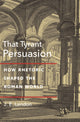 Book cover of: That Tyrant, Persuasion. By: J. E. Lendon