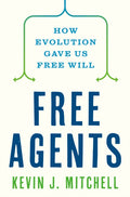Free Agents, How Evolution Gave Us Free Will