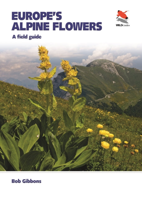 Europe's Alpine Flowers, A Field Guide 9780691230788 Bob Gibbons