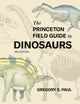 Book cover of: Princeton Field Guide to Dinosaurs    Third Edition. By: Gregory S. Paul