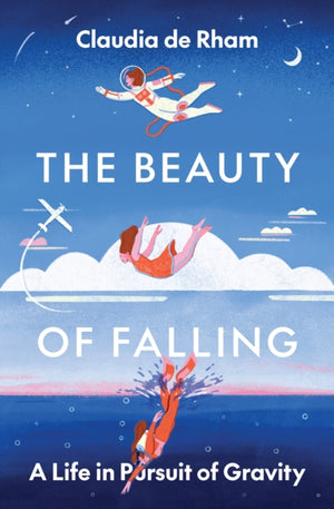 Beauty of Falling, A Life in Pursuit of Gravity