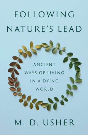 Following Nature’s Lead, Ancient Ways of Living in a Dying World