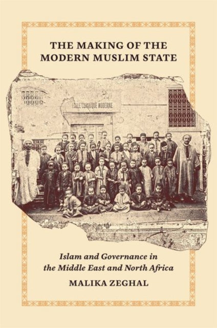 Book cover of: Making of the Modern Muslim State. By: Malika Zeghal