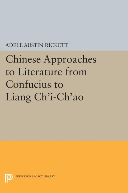 Book cover of: Chinese Approaches to Literature from Confucius to Liang Ch'i-Ch'ao. By: W. Allyn Rickett