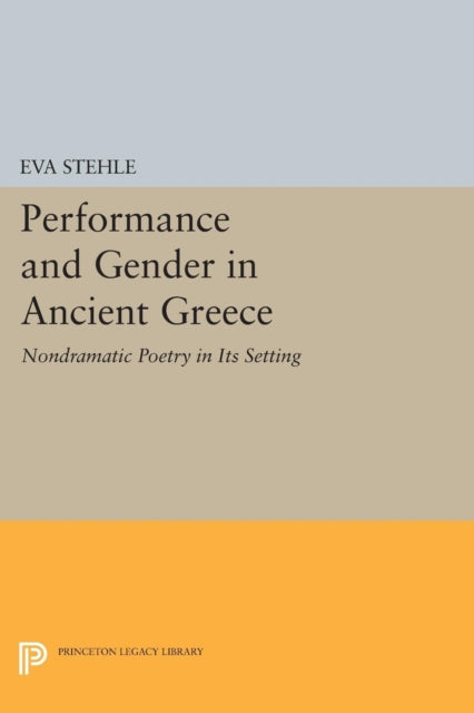 Book cover of: Performance and Gender in Ancient Greece. By: Eva Stehle