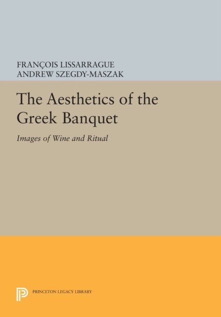 Book cover of: Aesthetics of the Greek Banquet. By: François Lissarrague