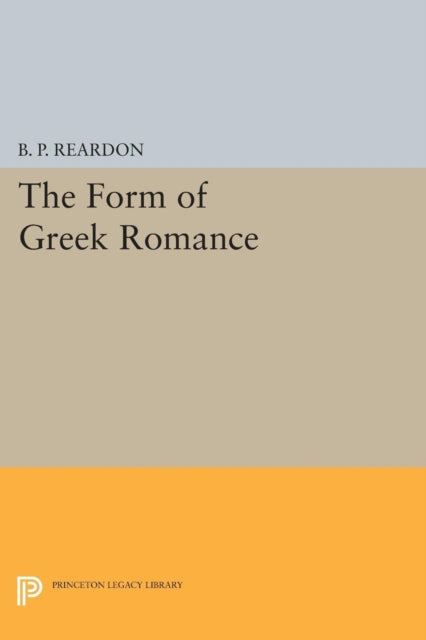 Book cover of: Form of Greek Romance. By: B. P. Reardon