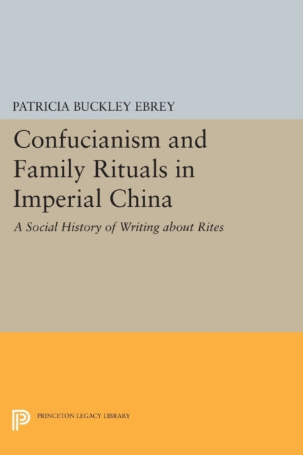 Book cover of: Confucianism and Family Rituals in Imperial China. By: Patricia Buckley Ebrey