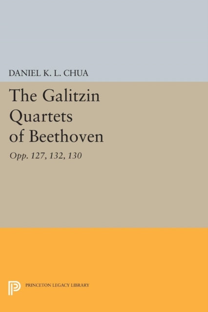 Book cover of: Galitzin Quartets of Beethoven. By: Daniel K. L. Chua