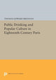 Book cover of: Public Drinking and Popular Culture in Eighteenth-Century Paris. By: Thomas Edward Brennan