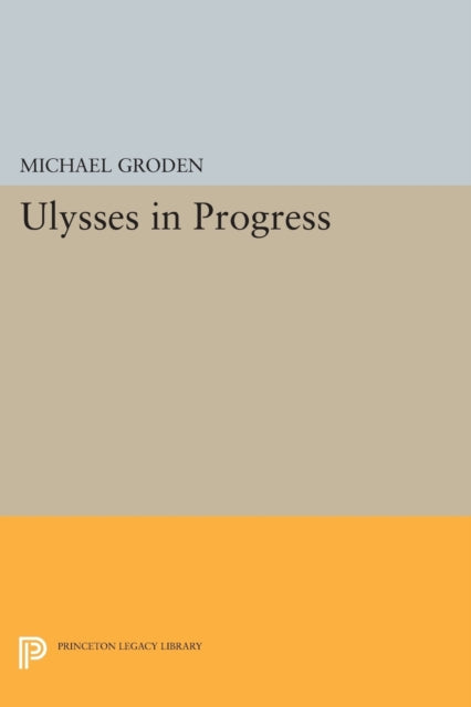 Book cover of: ULYSSES in Progress. By: Michael Groden