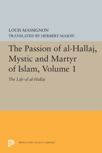 Book cover of: Passion of Al-Hallaj, Mystic and Martyr of Islam, Volume 1. By: Louis Massignon