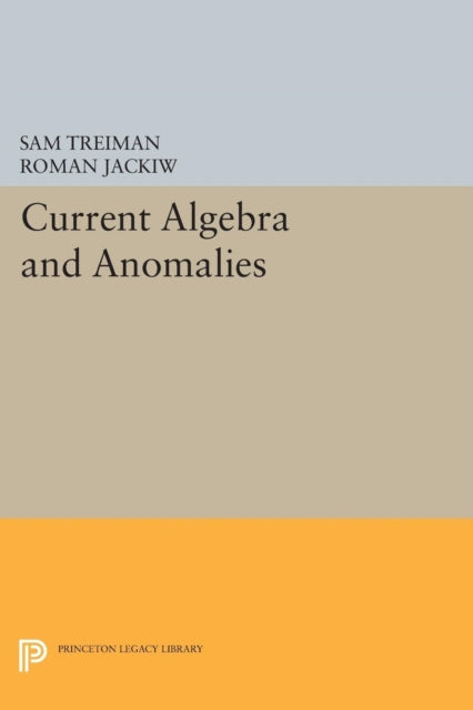 Book cover of: Current Algebra and Anomalies. By: Sam Treiman