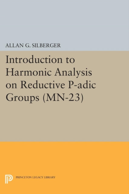 Book cover of: Introduction to Harmonic Analysis on Reductive P-adic Groups. By: Allan G. Silberger