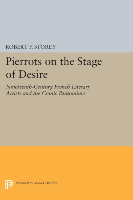 Book cover of: Pierrots on the Stage of Desire. By: Robert F. Storey