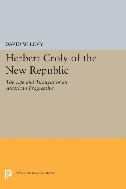 Book cover of: Herbert Croly of the New Republic. By: David W. Levy
