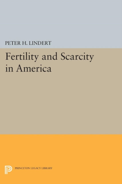Book cover of: Fertility and Scarcity in America. By: Peter H. Lindert