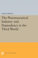 Book cover of: Pharmaceutical Industry and Dependency in the Third World. By: Gary Gereffi
