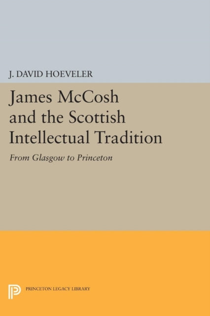 Book cover of: James McCosh and the Scottish Intellectual Tradition. By: Hoeveler, J. David, Jr.
