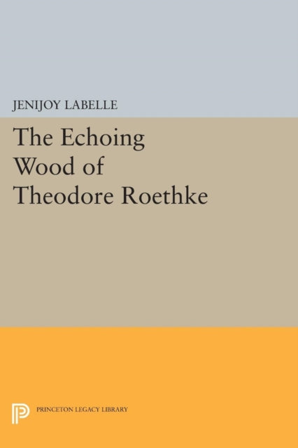 Book cover of: Echoing Wood of Theodore Roethke. By: Jenijoy Labelle