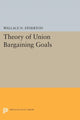 Book cover of: Theory of Union Bargaining Goals. By: Wallace N. Atherton