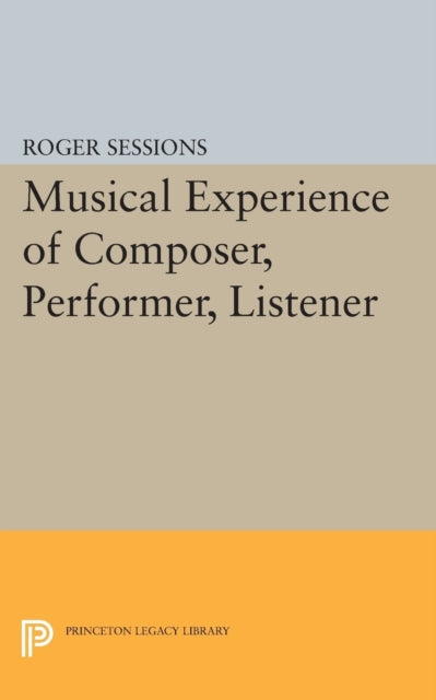 Book cover of: Musical Experience of Composer, Performer, Listener. By: Roger Sessions