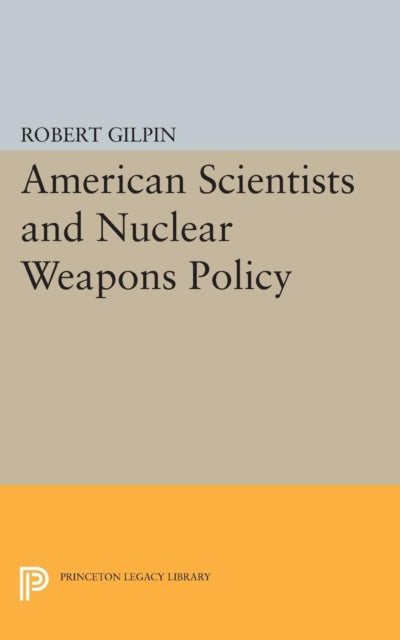 Book cover of: American Scientists and Nuclear Weapons Policy. By: Robert Gilpin
