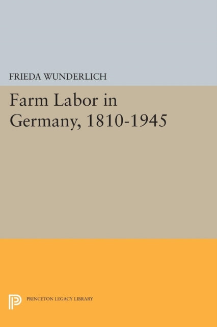 Book cover of: Farm Labor in Germany, 1810-1945. By: Frieda Wunderlich