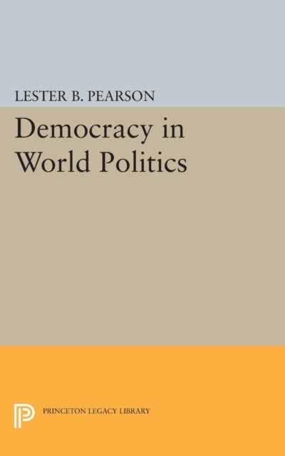 Book cover of: Democracy in World Politics. By: Lester B. Pearson