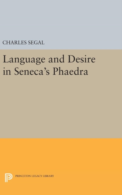 Book cover of: Language and Desire in Seneca's Phaedra. By: Charles Segal