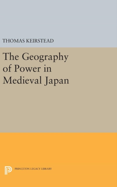 Book cover of: Geography of Power in Medieval Japan. By: Thomas Keirstead