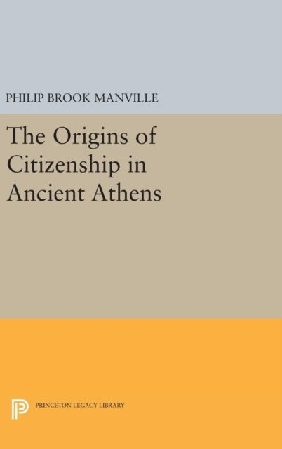 Book cover of: Origins of Citizenship in Ancient Athens. By: Philip Brook Manville