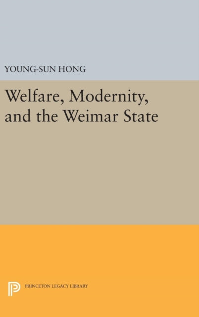 Welfare, Modernity, and the Weimar State